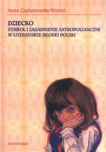 Okładka książki  Dziecko. Symbol i zagadnienie antropologiczne w literaturze Młodej Polski