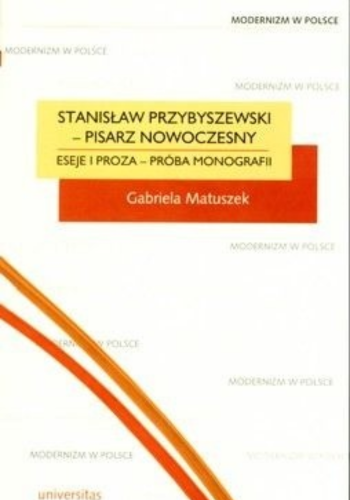 Okładka książki Stanisław Przybyszewski – pisarz nowoczesny. Eseje i proza – próba monografii