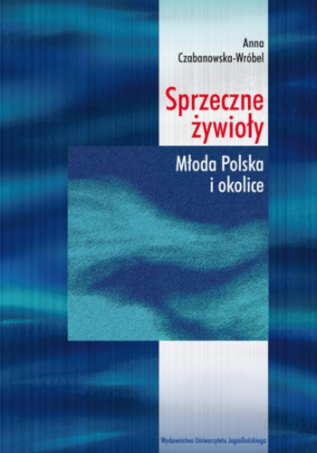 Okładka książki Sprzeczne żywioły. Młoda Polska i okolice