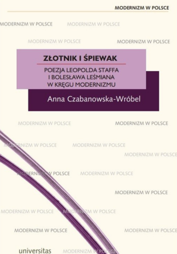 Okładka książki Złotnik i śpiewak. Poezja Leopolda Staffa i Bolesława Leśmiana w kręgu modernizmu